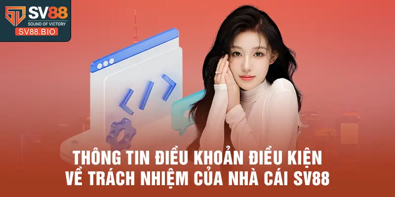 Thông tin điều khoản điều kiện về trách nhiệm của nhà cái SV88