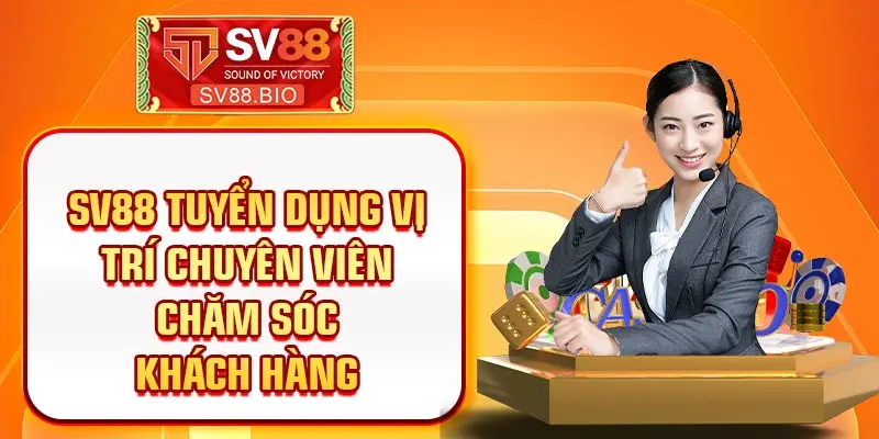 SV88 tuyển dụng vị trí chuyên viên chăm sóc khách hàng