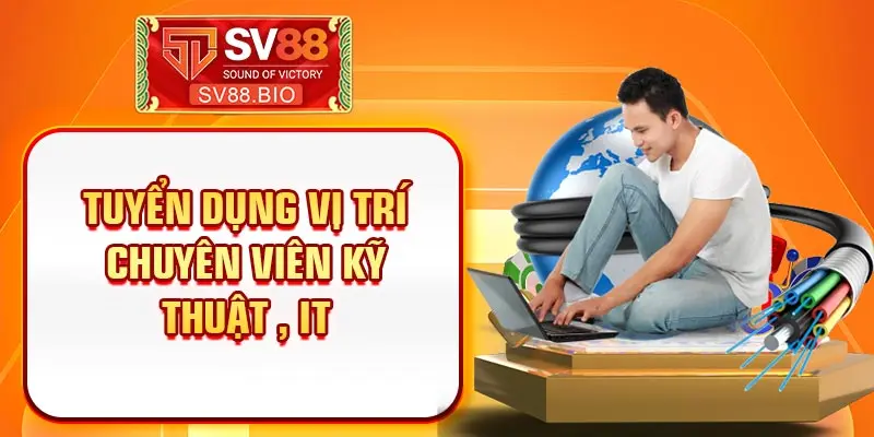 Tuyển dụng vị trí chuyên viên kỹ thuật, IT