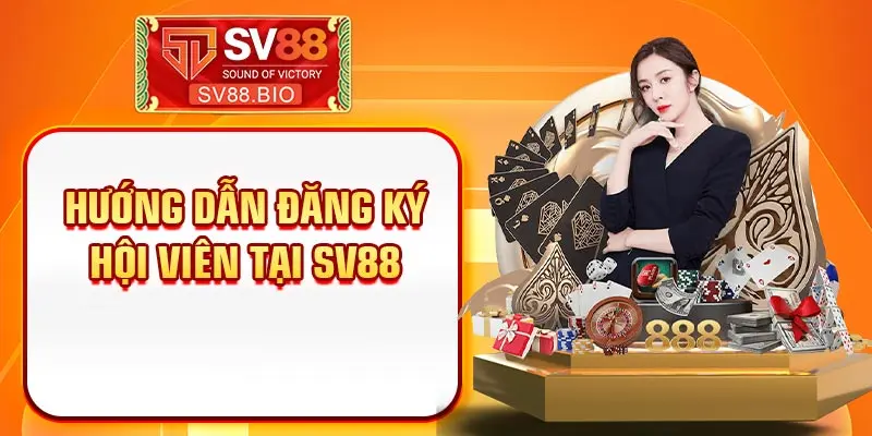 Hướng dẫn đăng ký hội viên tại SV88