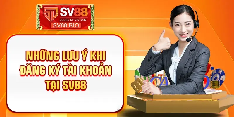 Những điều cược thủ cần lưu ý khi đăng ký tài khoản tại SV88