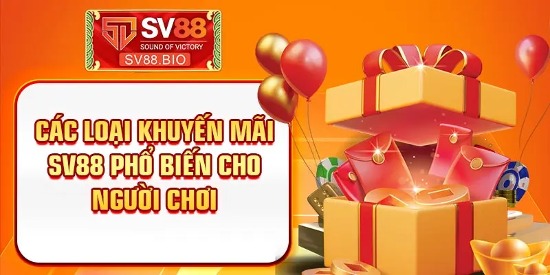 Các loại khuyến mãi SV88 phổ biến cho người chơi