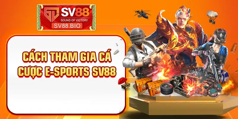 Cách tham gia cá cược E-Sports SV88