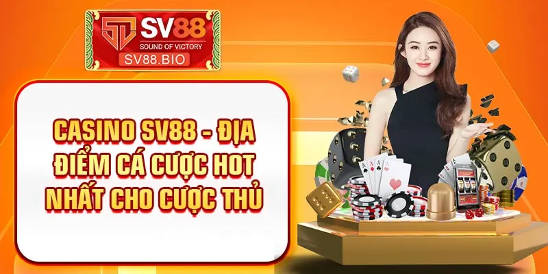 Casino SV88 - Địa điểm cá cược hot nhất cho cược thủ