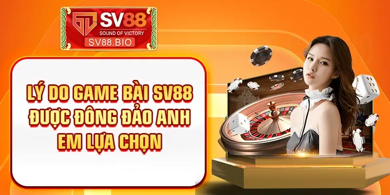 Lý do game bài SV88 được đông đảo anh em lựa chọn