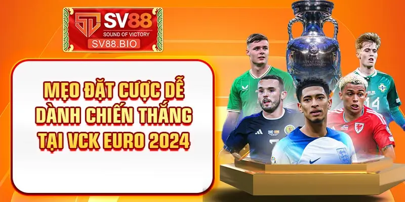 Mẹo đặt cược dễ dành chiến thắng tại VCK Euro 2024