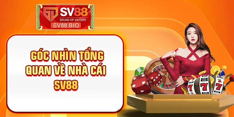 Góc nhìn tổng quan về nhà cái SV88