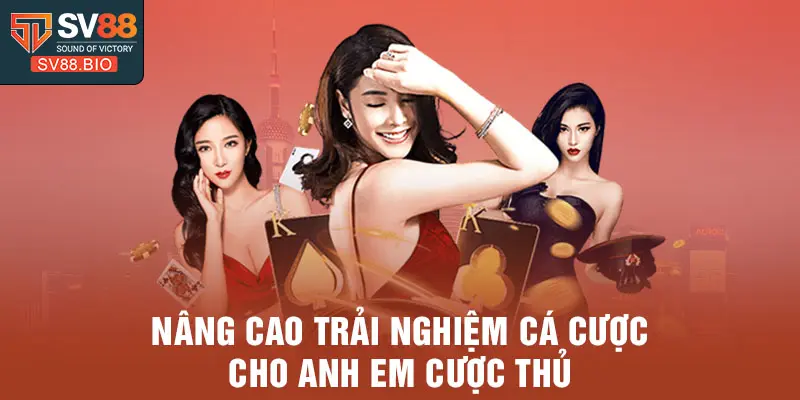 Nâng cao trải nghiệm cá cược cho anh em cược thủ