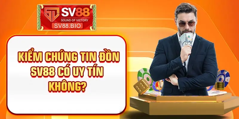 Kiểm chứng tin đồn SV88 có uy tín không? 