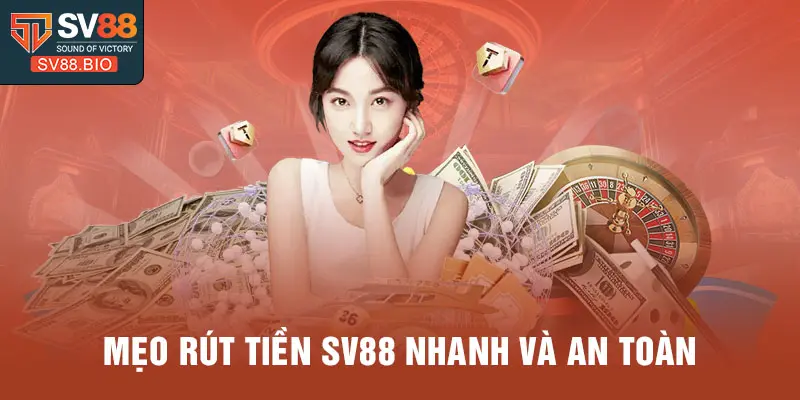 Mẹo rút tiền SV88 nhanh và an toàn