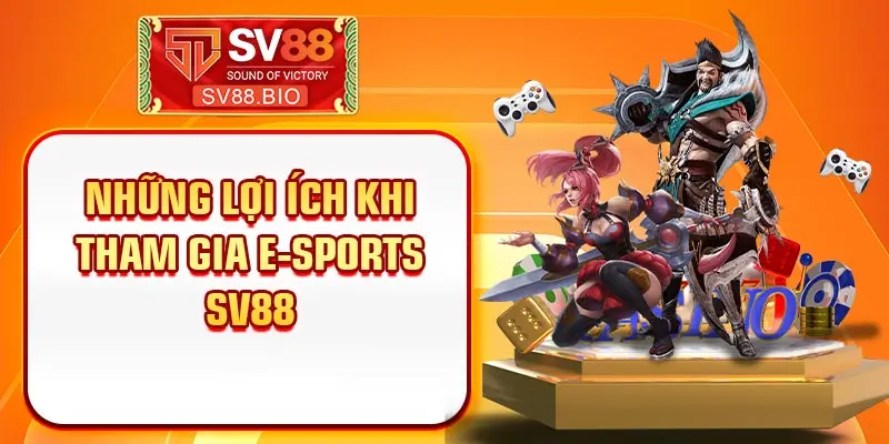 Những lợi ích khi tham gia E-Sports SV88