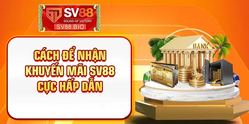 Cách để nhận khuyến mãi SV88 cực hấp dẫn