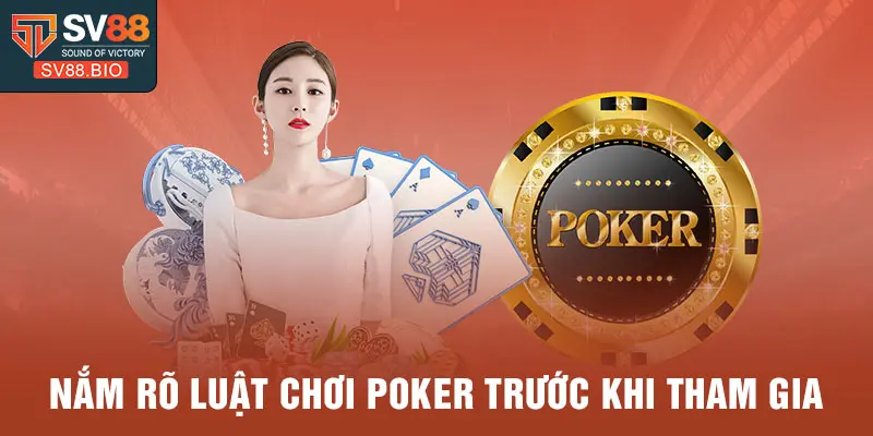 Nắm rõ luật chơi Poker trước khi tham gia