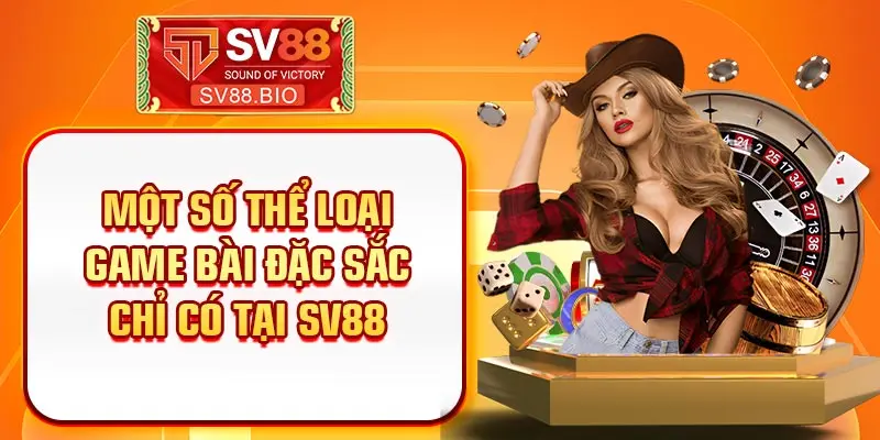 Một số thể loại game bài đặc sắc chỉ có tại SV88