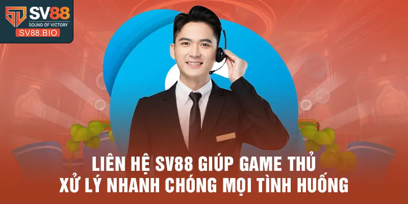 Liên hệ SV88 giúp game thủ xử lý nhanh chóng mọi tình huống