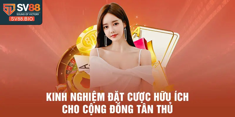 Kinh nghiệm đặt cược hữu ích cho cộng đồng tân thủ