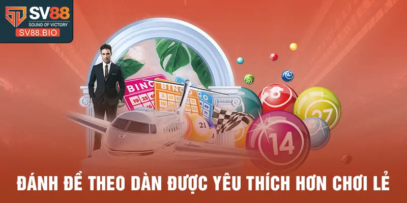 Đánh đề theo dàn được yêu thích hơn chơi lẻ