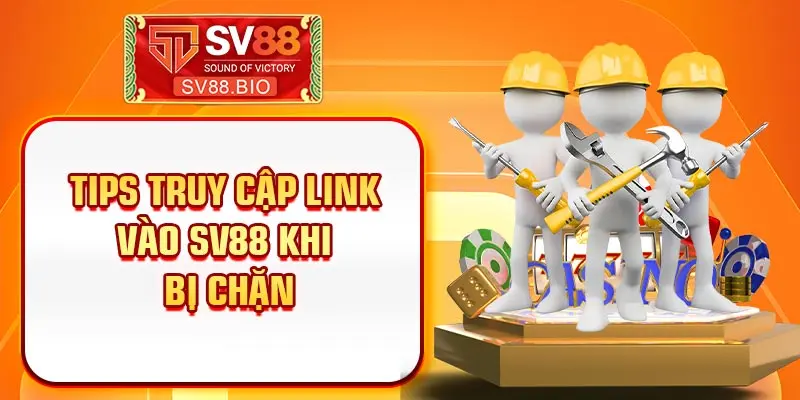 Tips truy cập Link vào SV88 khi bị chặn