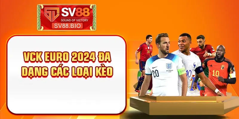 VCK Euro 2024 đa dạng các loại kèo