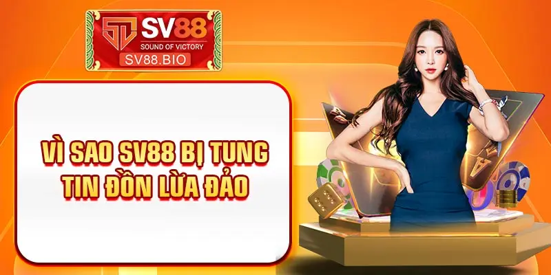 Vì sao SV88 bị tung tin đồn lừa đảo