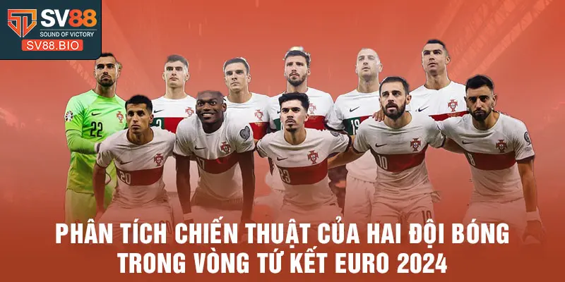 Phân tích chiến thuật của hai đội bóng trong vòng tứ kết Euro 2024