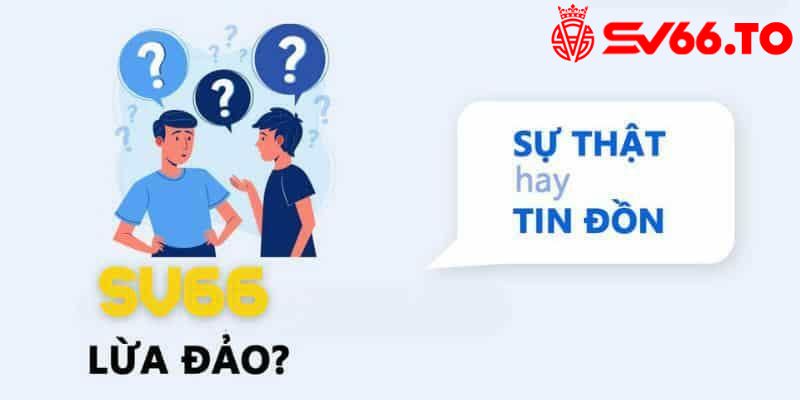 SV66 lừa đảo - Những điều này đúng hay sai?