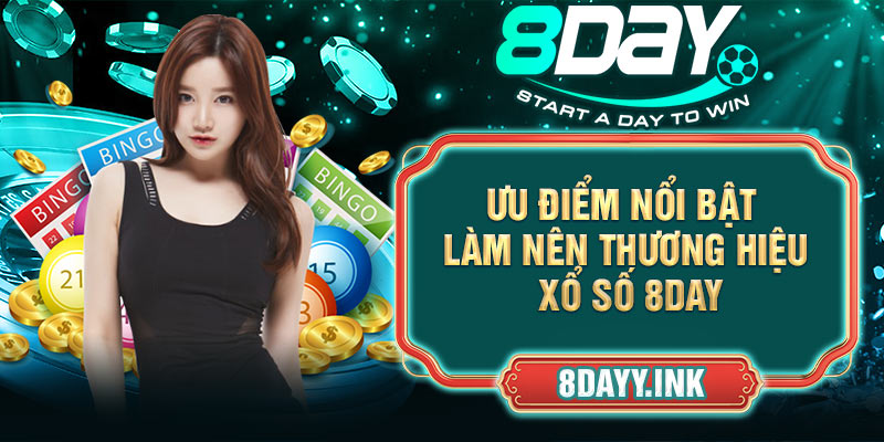 Ưu điểm nổi bật làm nên thương hiệu Xổ Số 8DAY