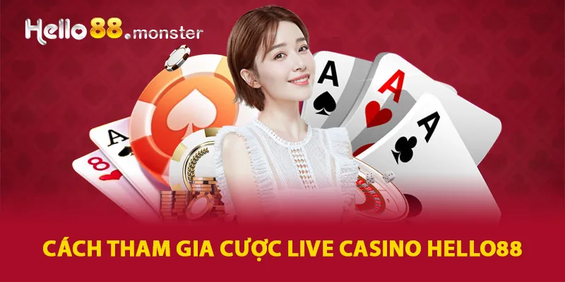 Cách thức tham gia cá cược live casino HELLO88