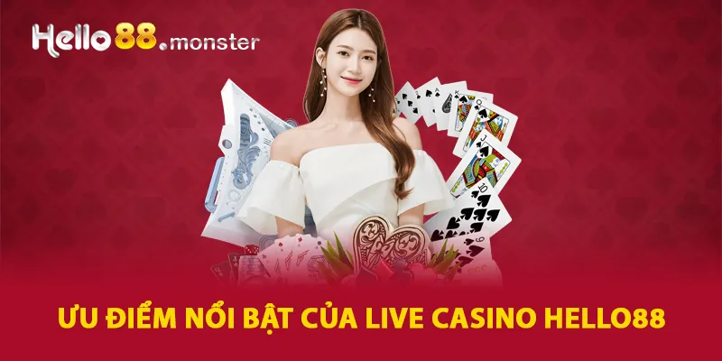 Những ưu điểm nổi bật chỉ có tại live casino HELLO88