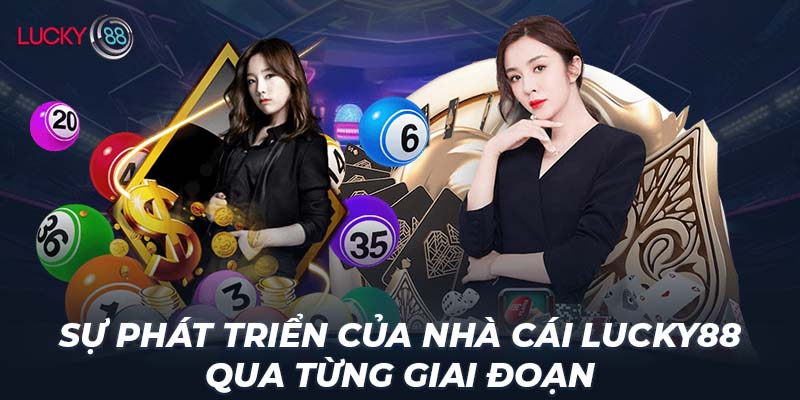 Sự phát triển của nhà cái LUCKY88 qua từng giai đoạn