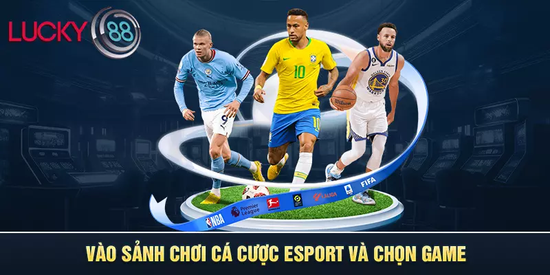 Vào sảnh chơi cá cược Esport và chọn game