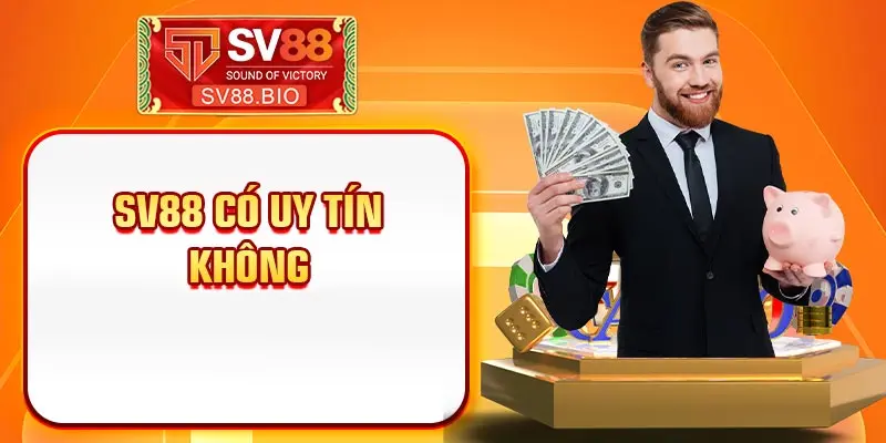 nhà cái SV88 có uy tín không ?